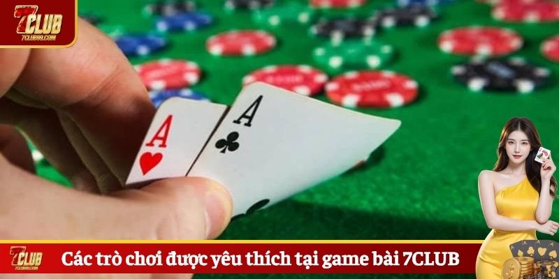 Các trò chơi được yêu thích tại game bài 7CLUB