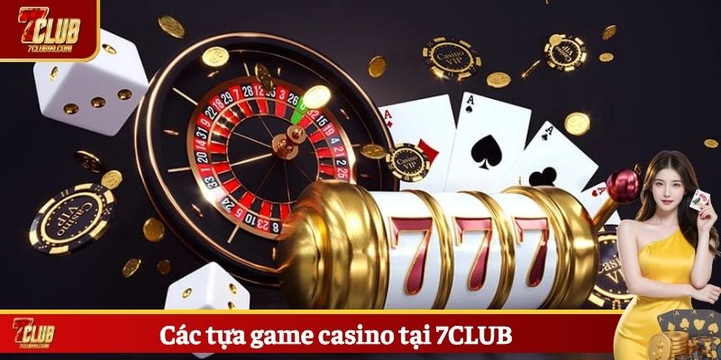 Các tựa game casino tại 7CLUB
