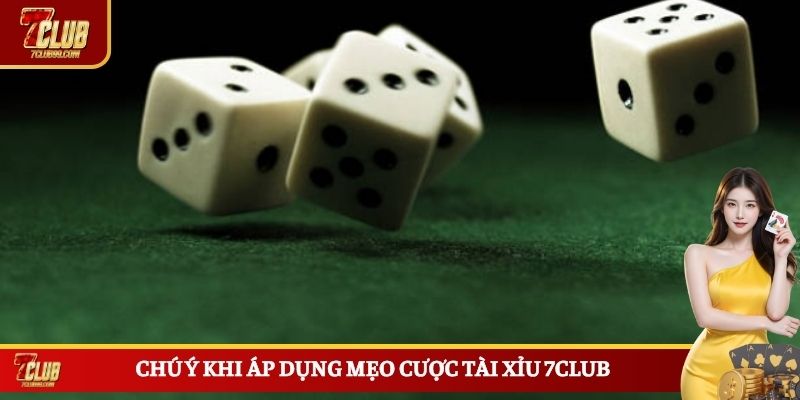 Chú ý khi áp dụng mẹo cược tài xỉu 7CLUB