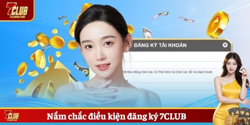 Nắm chắc điều kiện đăng ký 7CLUB