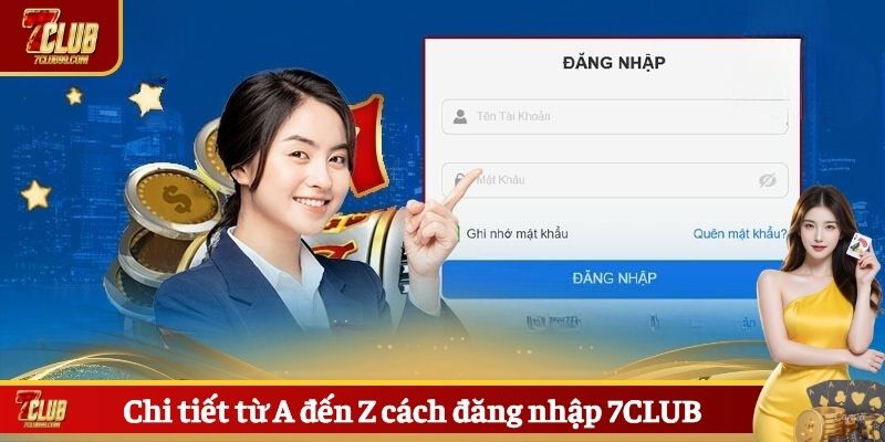 Chi tiết từ A đến Z cách đăng nhập 7CLUB
