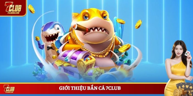 Giới thiệu bắn cá 7CLUB