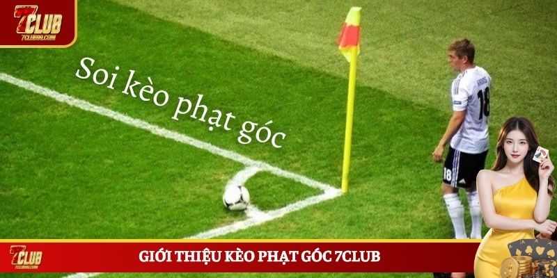 Giới thiệu kèo phạt góc 7CLUB