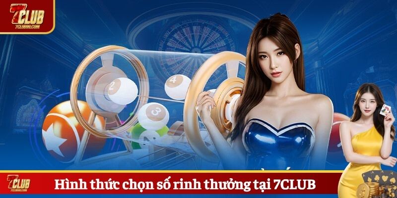 Hình thức chọn số rinh thưởng tại 7CLUB