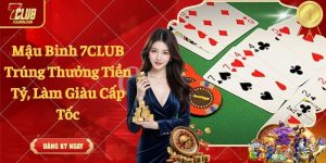 Mậu Binh 7CLUB Trúng Thưởng Tiền Tỷ, Làm Giàu Cấp Tốc