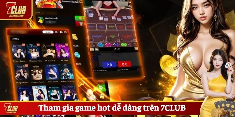 Tham gia game hot dễ dàng trên 7CLUB