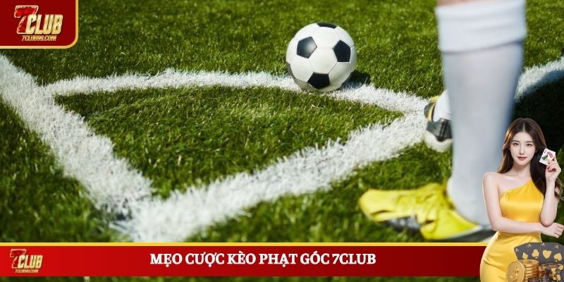 Mẹo cược kèo phạt góc 7CLUB