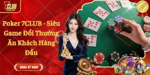 Poker 7CLUB - Siêu Game Đổi Thưởng Ăn Khách Hàng Đầu