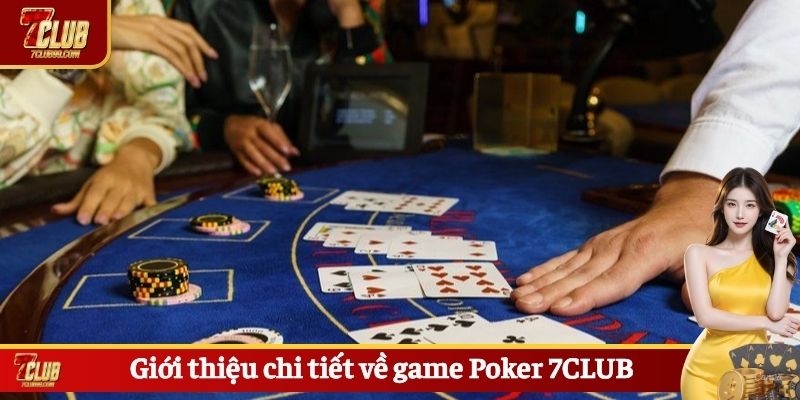 Giới thiệu chi tiết về game Poker 7CLUB