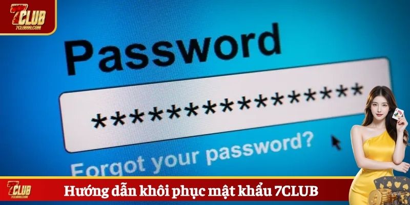 Hướng dẫn khôi phục mật khẩu 7CLUB