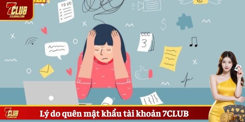 Lý do quên mật khẩu tài khoản 7CLUB