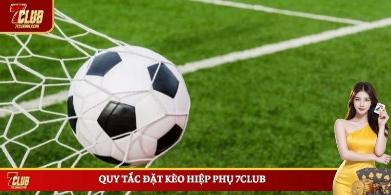 Quy tắc đặt kèo hiệp phụ 7CLUB