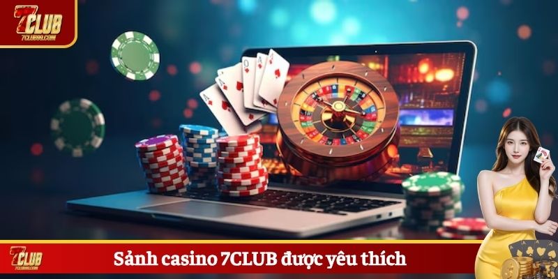 Sảnh casino 7CLUB được yêu thích