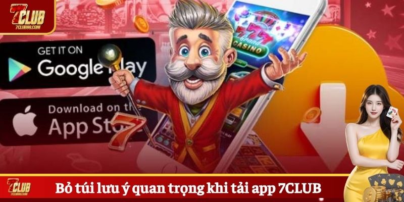 Bỏ túi lưu ý quan trọng khi tải app 7CLUB