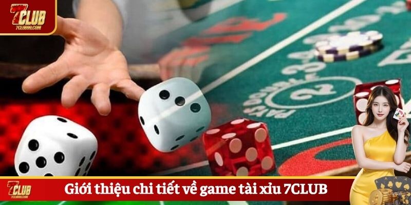 Giới thiệu chi tiết về game tài xỉu 7CLUB