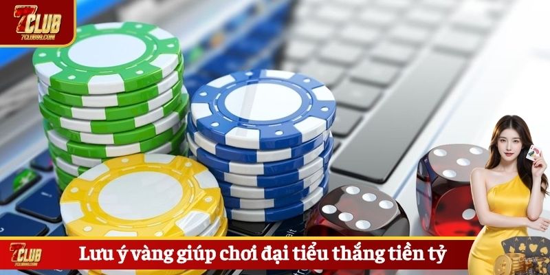 Lưu ý vàng giúp chơi đại tiểu thắng tiền tỷ
