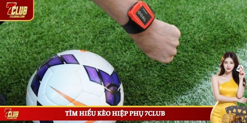 Tìm hiểu kèo hiệp phụ 7CLUB