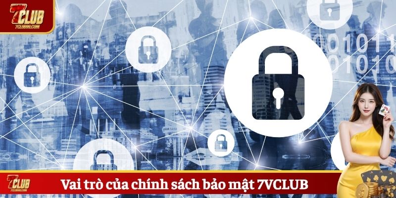 Vai trò của chính sách bảo mật 7VCLUB