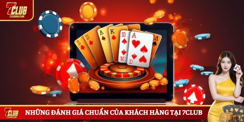 Những đánh giá chuẩn của khách hàng tại 7CLUB